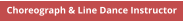 Choreograph & Line Dance Instructor
